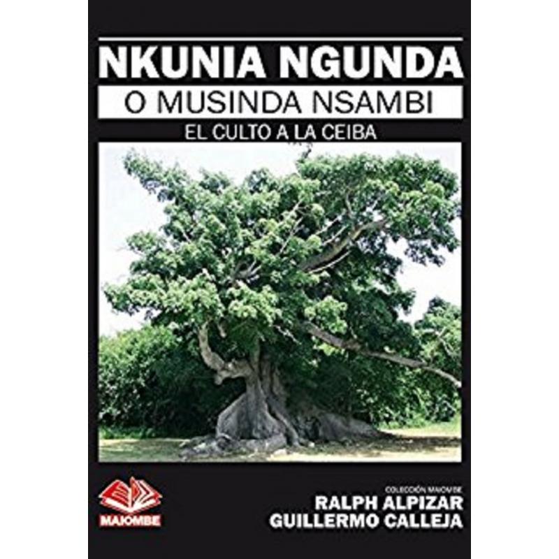 Libro Nkunia Ngunda o Musinda Nsambi (El Culto a la Ceiba) - Ralph Alpizar y Guillermo Calleja (MAIO