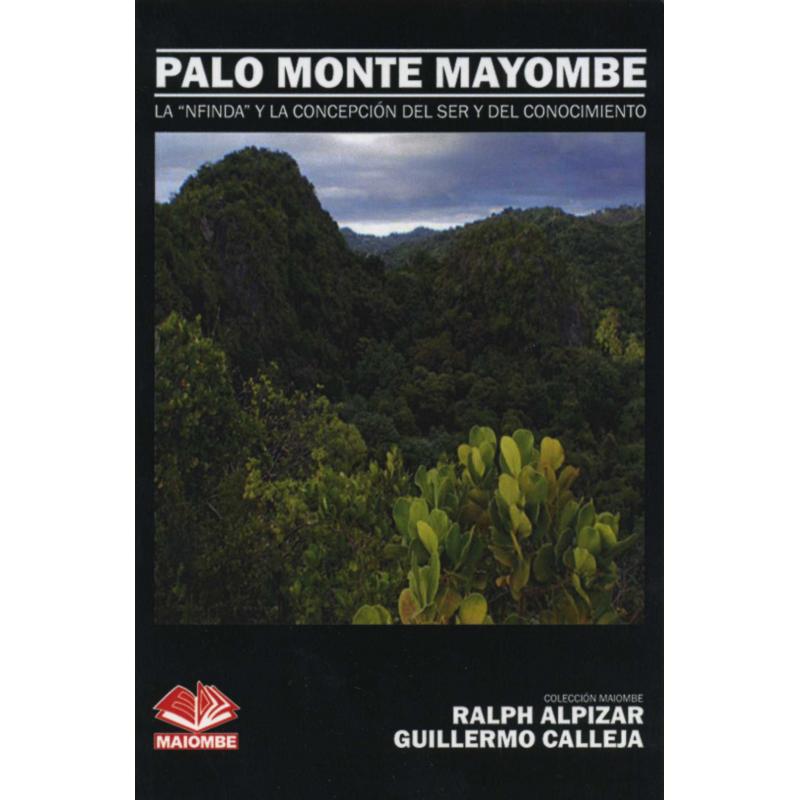 Libro Palo Monte Mayombe (La "Nfinda" y la Concepcion del Ser - Ralph Alpizar y Guillermo Calleja (M