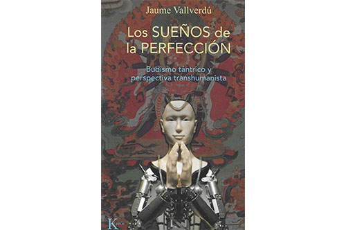 LOS SUEÑOS DE LA PERFECCIÓN: BUDISMO TÁNTRICO Y PERSPECTIVA TRANSHUMANISTA