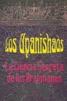 LOS UPANISHADS: LA VIDA SECRETA DE LOS BRAHMANES