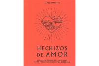 HECHIZOS DE AMOR: RITUALES, CONJUROS Y POCIONES PARA TRANSFO...