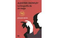 ALEISTER CROWLEY: LA BIOGRAFÍA DE UN MAGO