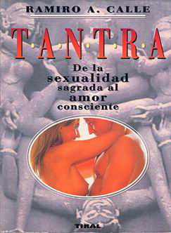 TANTRA: DE LA SEXUALIDAD SAGRADA AL AMOR CONSCIENTE