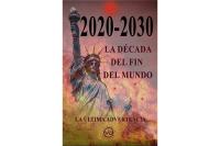 2020 - 2030: LA DÉCADA DEL FIN DEL MUNDO