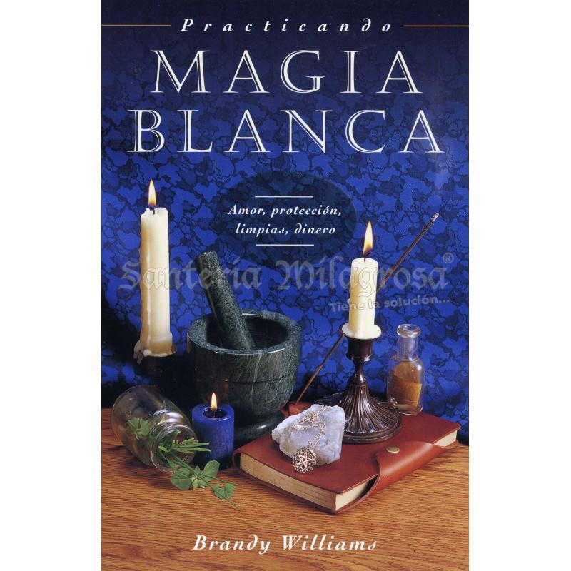 Libro Practicando Magia Blanca: Amor, proteccin, limpias, dinero (Williams, Brandy) - Llewelyn