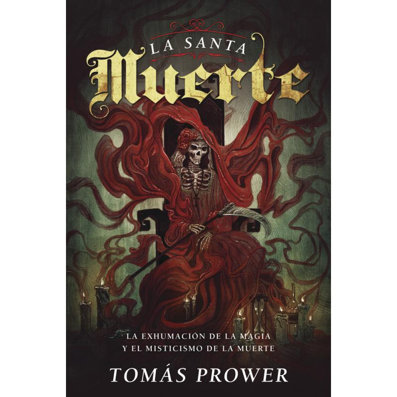 Libro La Santa Muerte: La Exhumacion de La Magia y El Misticismo de La Muerte (Prower, Tomas) - Llew